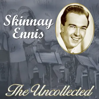 The Uncollected by Skinnay Ennis