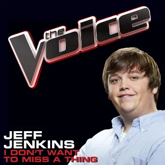 I Don’t Want To Miss A Thing (The Voice Performance) by Jeff Jenkins