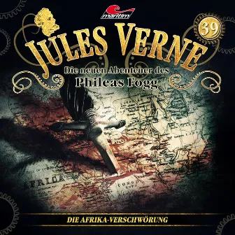 Jules Verne, Die neuen Abenteuer des Phileas Fogg, Folge 39: Die Afrika-Verschwörung by Jules Verne