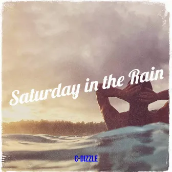 Saturday in the Rain by C-Dizzle