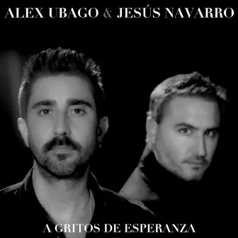 A gritos de esperanza (feat. Jesús Navarro) by Alex Ubago