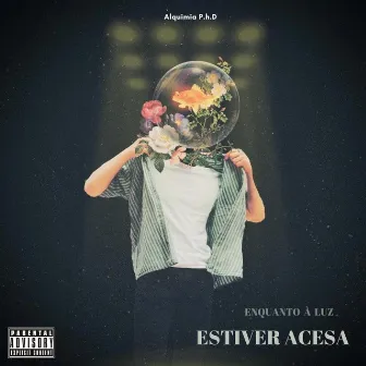 Enquanto a Luz Estiver Acesa by Alquimia P.h.D