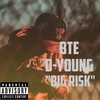 Big Risk by BTE D-Young