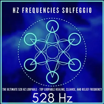 The Ultimate 528 Hz Loopable - Top Loopable Healing, Cleanse, and Relief Frequency by Mind Waves Hz Frequencies Solfeggio