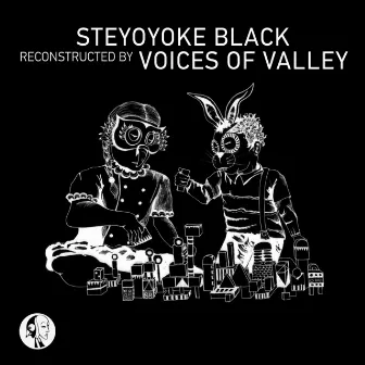 Steyoyoke Black Reconstructed by Voices of Valley by Voices of valley