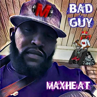 Bad Guy by Maxheat