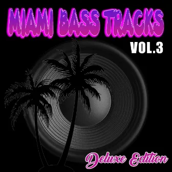 Miami Bass Tracks, Vol. 3 (Deluxe Edition) by Miami Bass Tracks