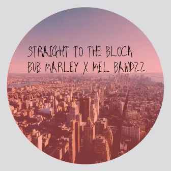 Straight To The Block by Bub Marley