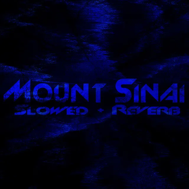 Mount Sinai (Slowed + Reverb)