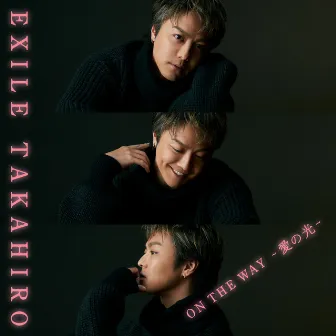 ON THE WAY 〜愛の光〜 by EXILE TAKAHIRO