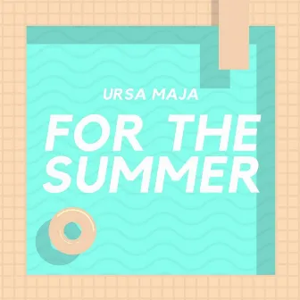 For the Summer by Ursa Maja