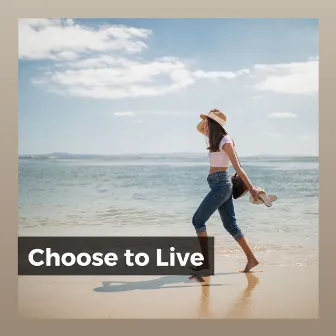 Choose to Live by Musique Zen