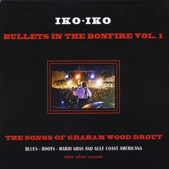 Bullet's in the Bonfire, Vol. 1 by Iko Iko