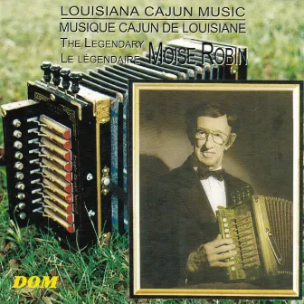 Cajun Music from Louisiana By the Legendary Moise Robin by Moise Robin