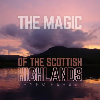 The Magic of the Scottish Highlands (Instrumental) by Hanno Herbst