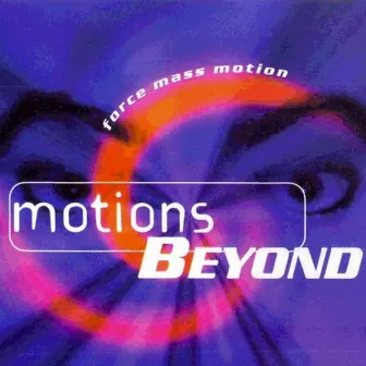 Motions Beyond by Force Mass Motion