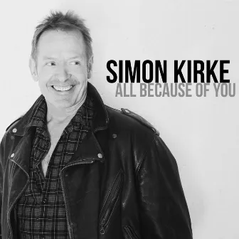 All Because Of You by Simon Kirke