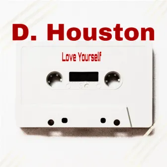 Love Yourself by D.Houston