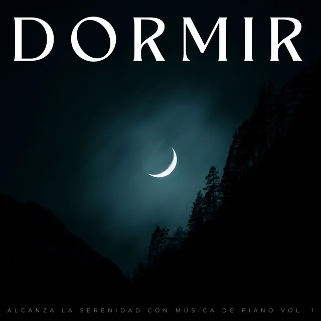 Dormir: Alcanza La Serenidad Con Música De Piano Vol. 1