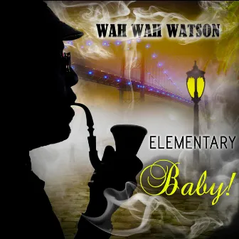 Elementary Baby! by Wah Wah Watson