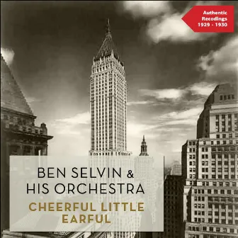 Cheerful Little Earful (Authentic Recordings 1929 -1930) by Ben Selvin & His Orchestra