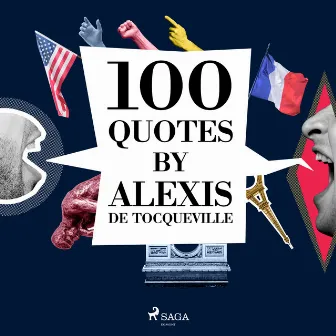 100 Quotes by Alexis de Tocqueville by Alexis de Tocqueville