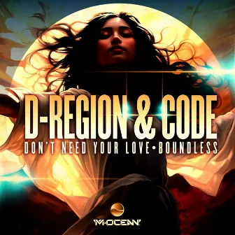 Don't Need Your Love/Boundless by D-Region & Code