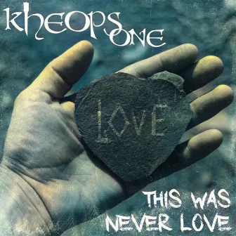 This was never love by Kheops One