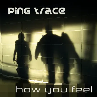 How You Feel by Ping Trace