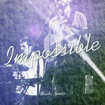 Impossible by Blacke Smith