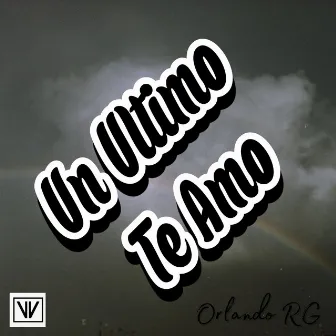 Un Ultimo Te Amo by Orlando RG