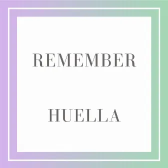 REMEMBER by Huella