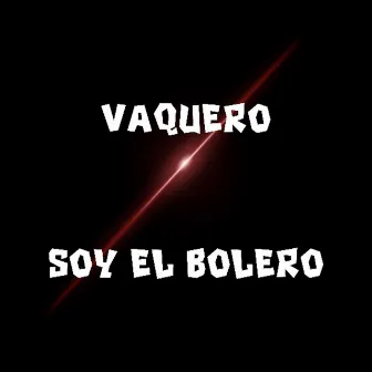 Soy el Bolero by Vaquero