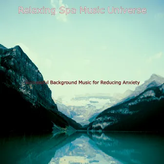 Successful Background Music for Reducing Anxiety by Relaxing Spa Music Universe