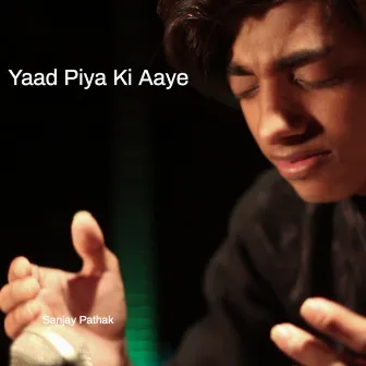 Yaad Piya Ki Aaye by Sanjay Pathak