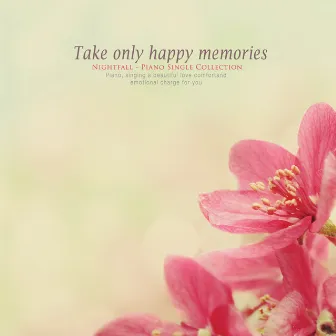 Take only happy memories. by Nightfall