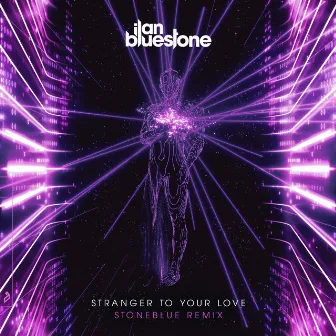 Stranger To Your Love (Stoneblue Remix) by Ilan Bluestone