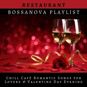 Restaurant Bossanova Playlist: Chill Cafè Romantic Songs for Lovers & Valentine Day Evening by Bossa Nova Party