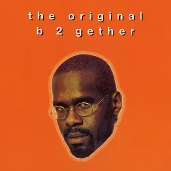 B 2 Gether by The Original