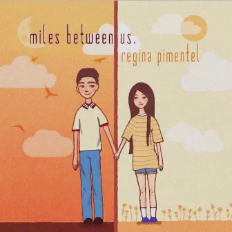 Miles Between Us by Regina Pimentel