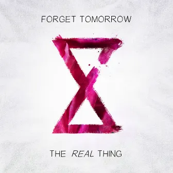 The Real Thing by Forget Tomorrow