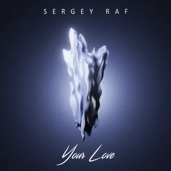 Your Love by Sergey Raf