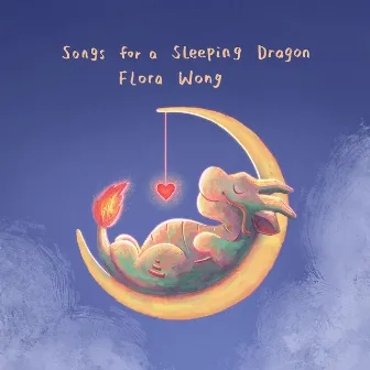 Songs for a Sleeping Dragon by Flora Wong