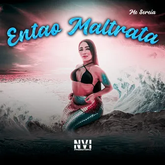 Então Maltrata by MC Sereia