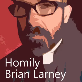 Homily by Brian Larney