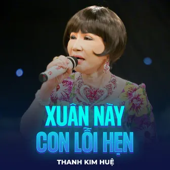 Xuân Này Con Lỗi Hẹn by Thanh Kim Huệ