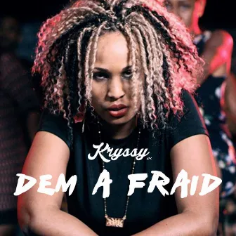 Dem a fraid by Kryssy