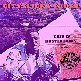 This Is Hustletown (Slowed And Chopped) by CitySlicka Fresh