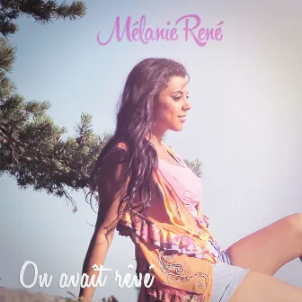 On avait rêvé by Mélanie René