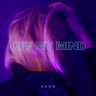 Off My Mind by Ekko